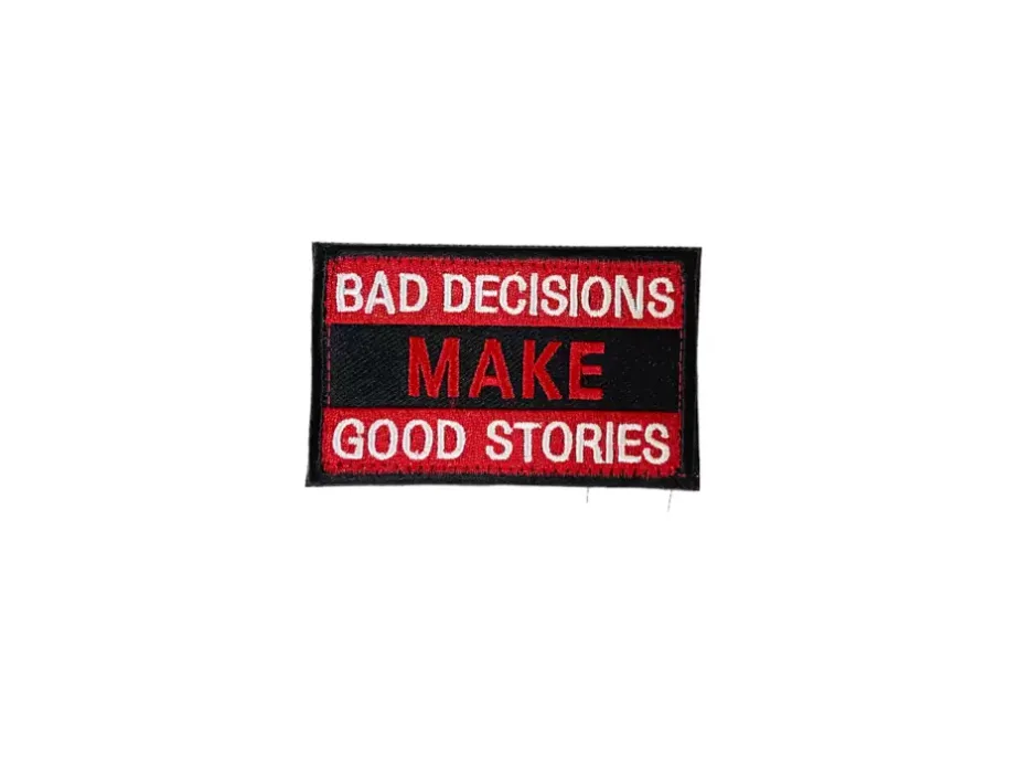 BAD DECISIONS MAKE GOOD STORIES